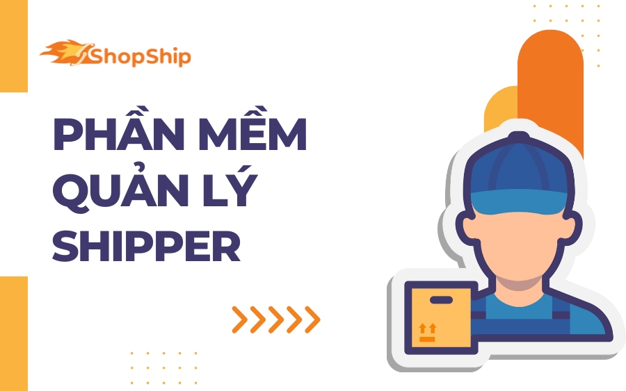 Bật mí 7 Cách, Phần Mềm Quản Lý Shipper Hiệu quả 2024