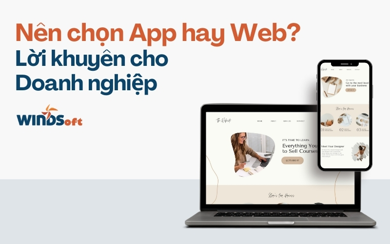 Nên chọn App hay Web? – Lời khuyên cho Doanh nghiệp