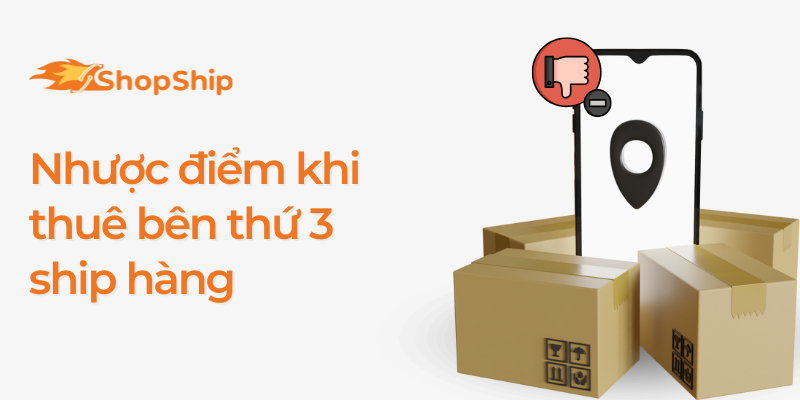 Ứng Dụng Ship Hàng Hà Nội - Nhược điểm khi thuê bên thứ 3 ship hàng